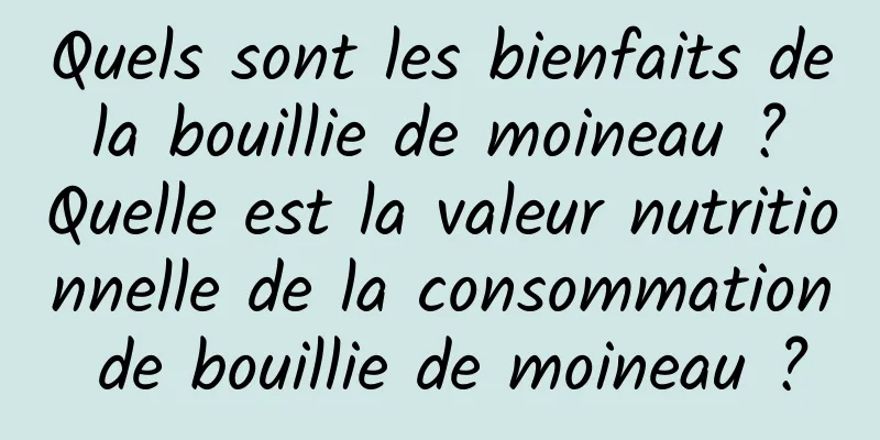 Quels sont les bienfaits de la bouillie de moineau ? Quelle est la valeur nutritionnelle de la consommation de bouillie de moineau ?