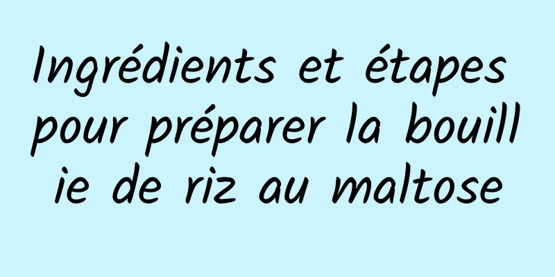 Ingrédients et étapes pour préparer la bouillie de riz au maltose