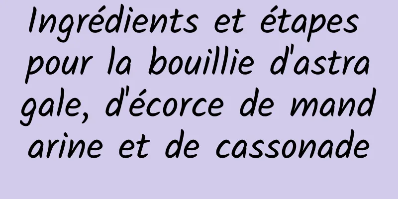 Ingrédients et étapes pour la bouillie d'astragale, d'écorce de mandarine et de cassonade