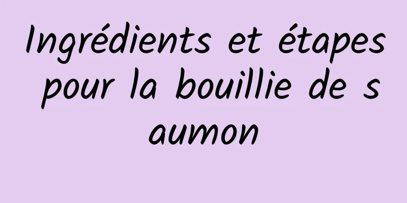 Ingrédients et étapes pour la bouillie de saumon