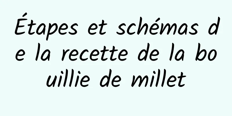 Étapes et schémas de la recette de la bouillie de millet