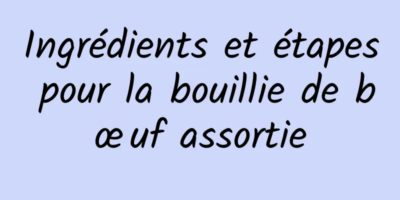 Ingrédients et étapes pour la bouillie de bœuf assortie