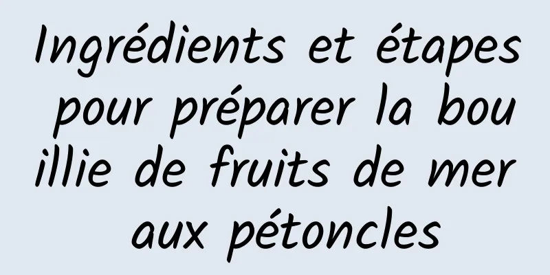 Ingrédients et étapes pour préparer la bouillie de fruits de mer aux pétoncles