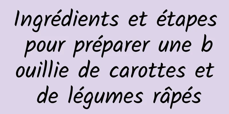 Ingrédients et étapes pour préparer une bouillie de carottes et de légumes râpés