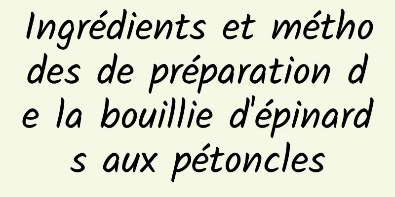 Ingrédients et méthodes de préparation de la bouillie d'épinards aux pétoncles