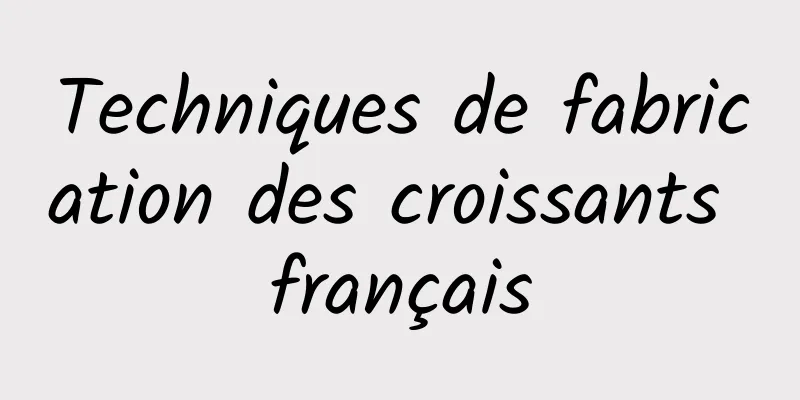 Techniques de fabrication des croissants français