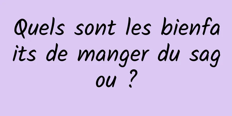 Quels sont les bienfaits de manger du sagou ?