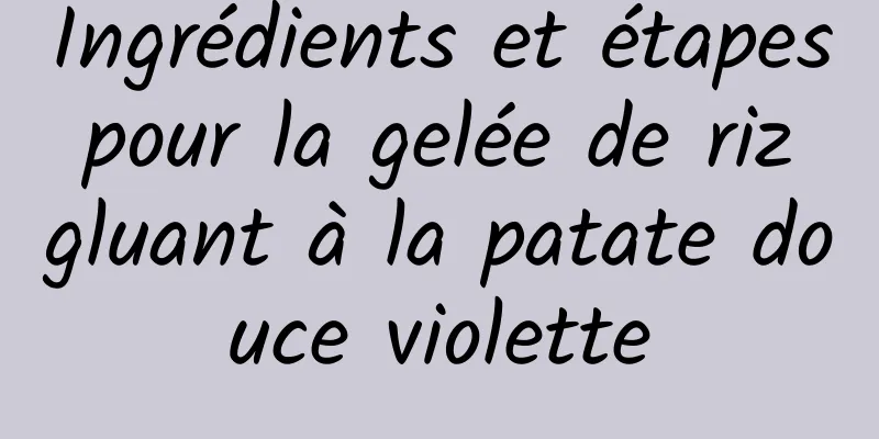 Ingrédients et étapes pour la gelée de riz gluant à la patate douce violette