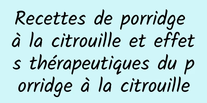 Recettes de porridge à la citrouille et effets thérapeutiques du porridge à la citrouille