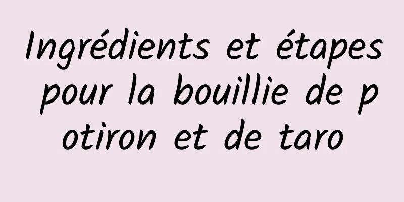 Ingrédients et étapes pour la bouillie de potiron et de taro