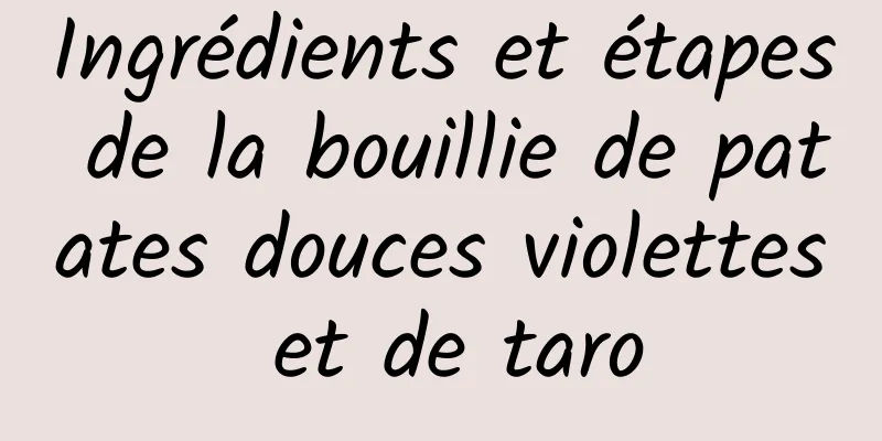 Ingrédients et étapes de la bouillie de patates douces violettes et de taro