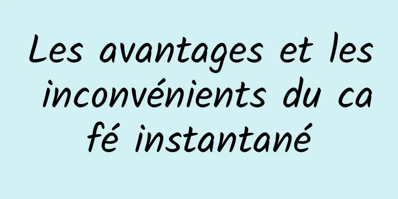 Les avantages et les inconvénients du café instantané