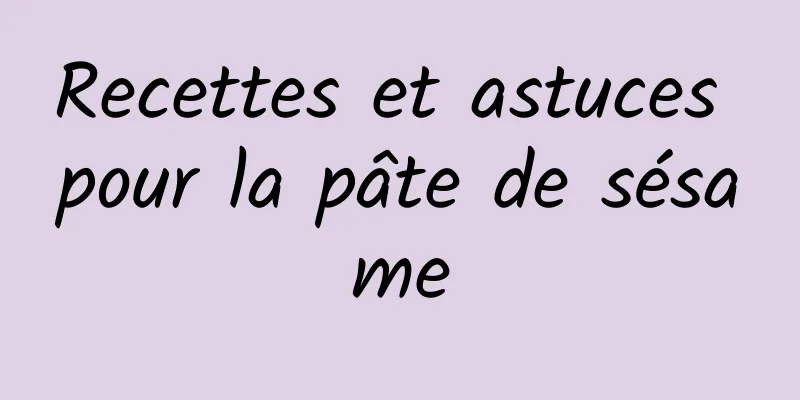 Recettes et astuces pour la pâte de sésame