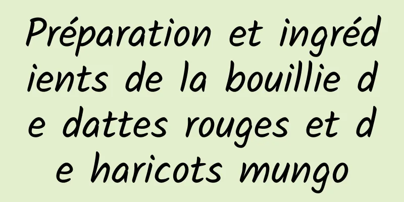 Préparation et ingrédients de la bouillie de dattes rouges et de haricots mungo