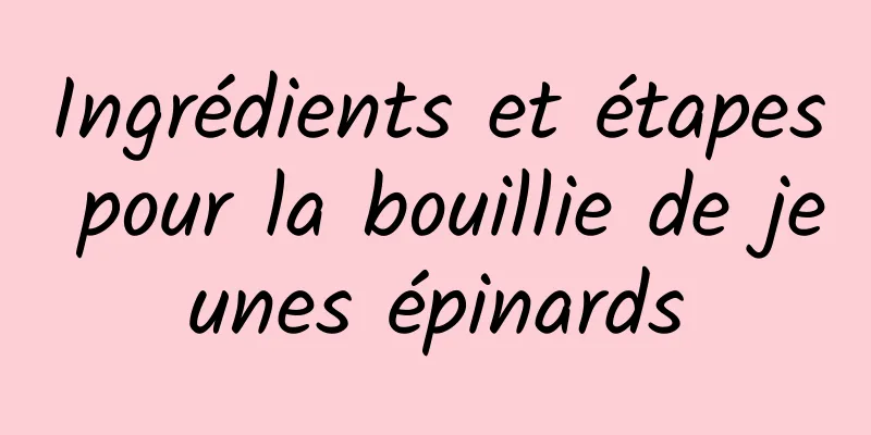 Ingrédients et étapes pour la bouillie de jeunes épinards