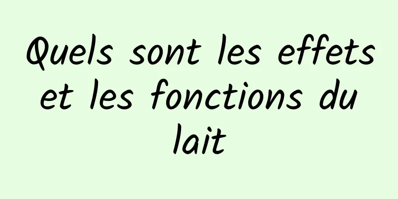 Quels sont les effets et les fonctions du lait