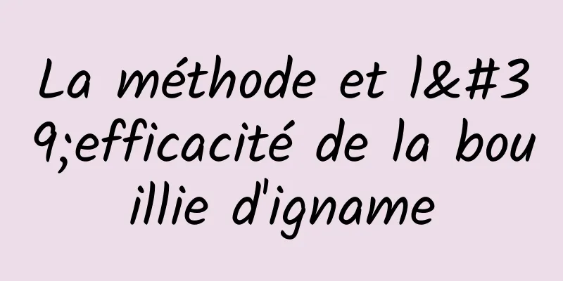 La méthode et l'efficacité de la bouillie d'igname