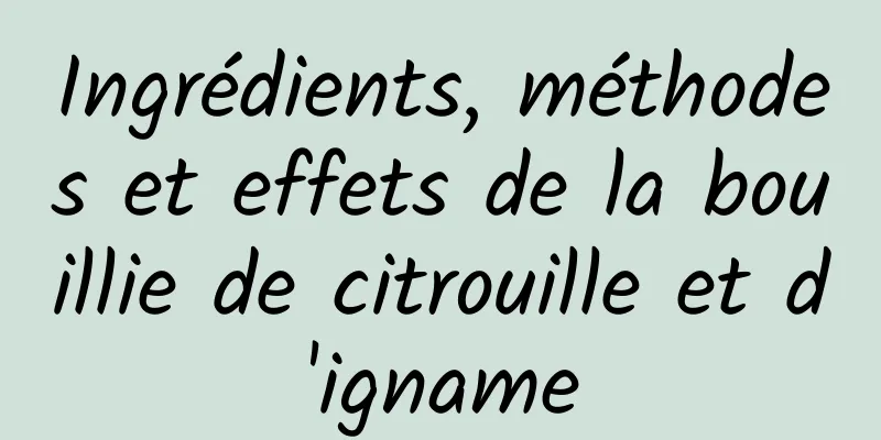 Ingrédients, méthodes et effets de la bouillie de citrouille et d'igname