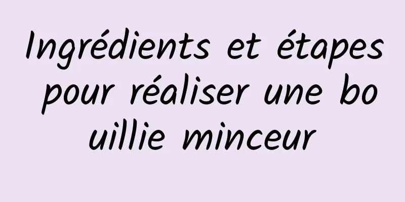 Ingrédients et étapes pour réaliser une bouillie minceur