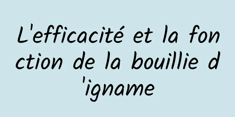 L'efficacité et la fonction de la bouillie d'igname