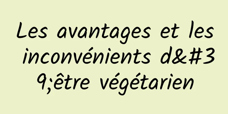 Les avantages et les inconvénients d'être végétarien