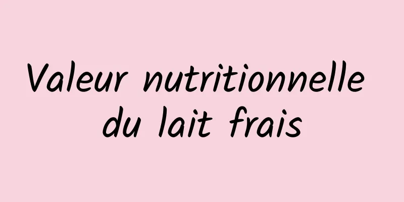 Valeur nutritionnelle du lait frais