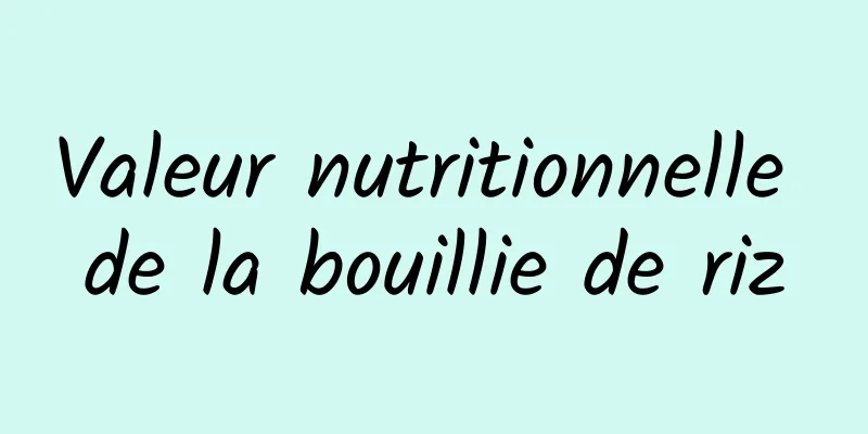 Valeur nutritionnelle de la bouillie de riz