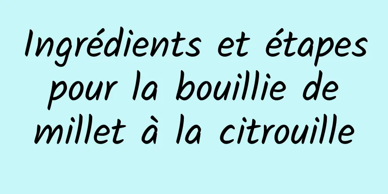 Ingrédients et étapes pour la bouillie de millet à la citrouille