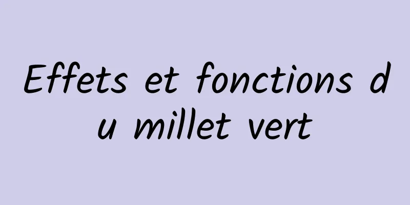 Effets et fonctions du millet vert