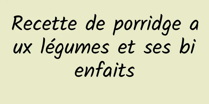 Recette de porridge aux légumes et ses bienfaits