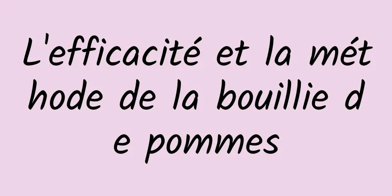 L'efficacité et la méthode de la bouillie de pommes