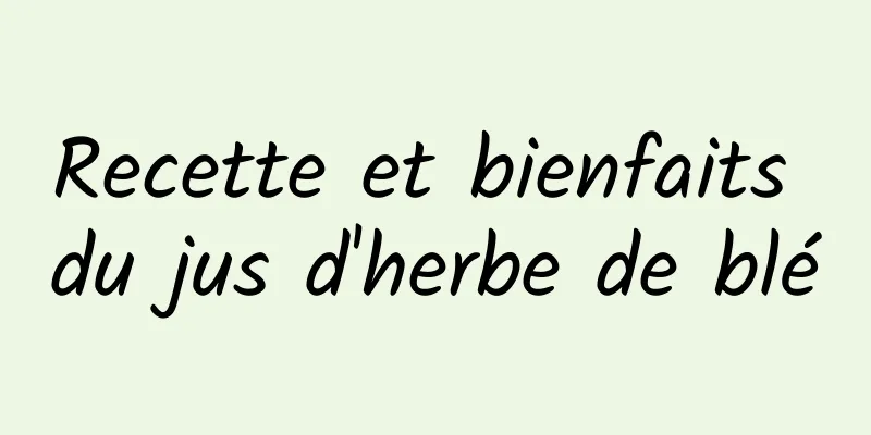 Recette et bienfaits du jus d'herbe de blé