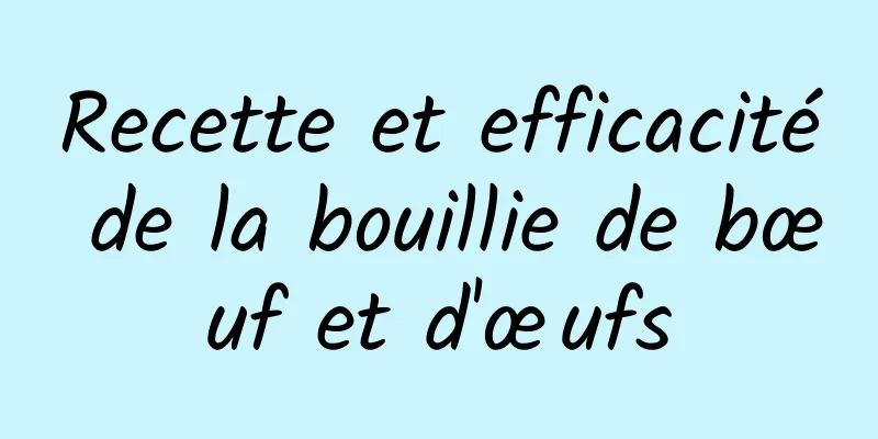 Recette et efficacité de la bouillie de bœuf et d'œufs