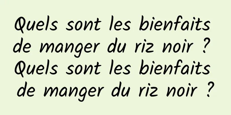 Quels sont les bienfaits de manger du riz noir ? Quels sont les bienfaits de manger du riz noir ?