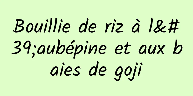 Bouillie de riz à l'aubépine et aux baies de goji