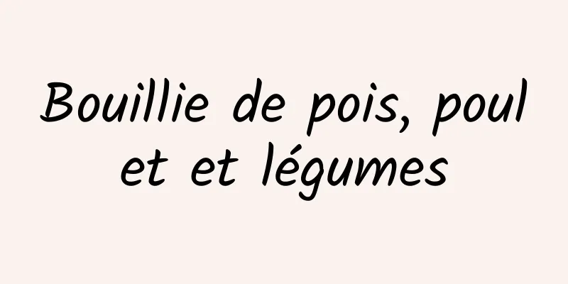 Bouillie de pois, poulet et légumes