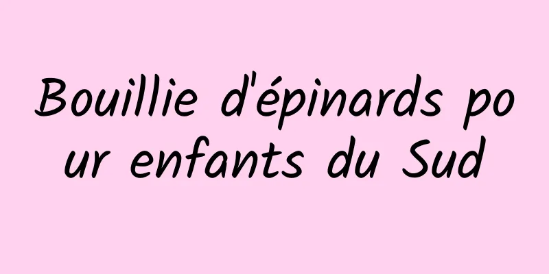 Bouillie d'épinards pour enfants du Sud