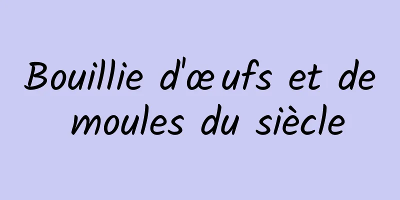 Bouillie d'œufs et de moules du siècle