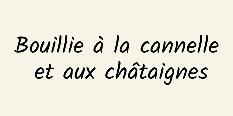 Bouillie à la cannelle et aux châtaignes