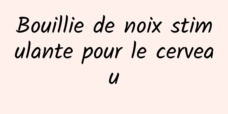 Bouillie de noix stimulante pour le cerveau