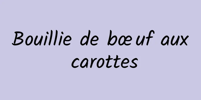 Bouillie de bœuf aux carottes