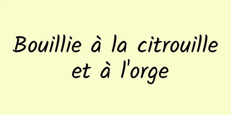 Bouillie à la citrouille et à l'orge