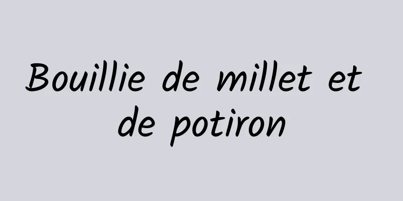 Bouillie de millet et de potiron