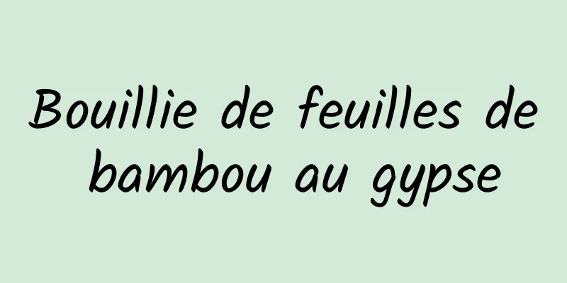 Bouillie de feuilles de bambou au gypse