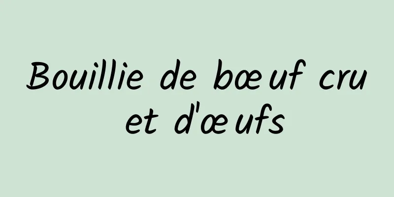 Bouillie de bœuf cru et d'œufs