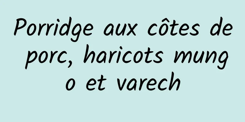 Porridge aux côtes de porc, haricots mungo et varech