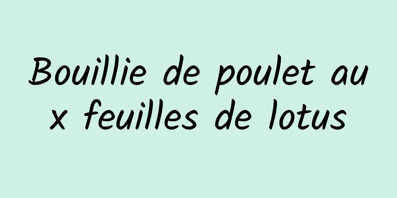 Bouillie de poulet aux feuilles de lotus