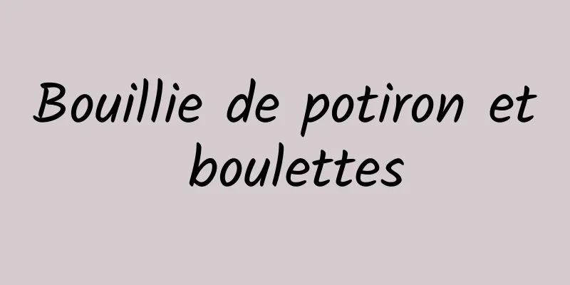 Bouillie de potiron et boulettes