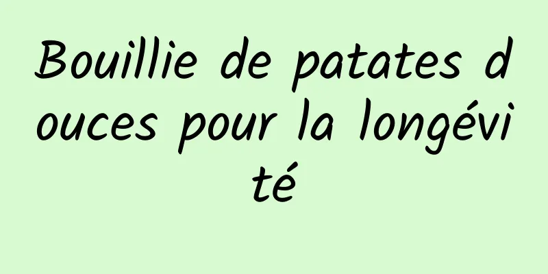 Bouillie de patates douces pour la longévité