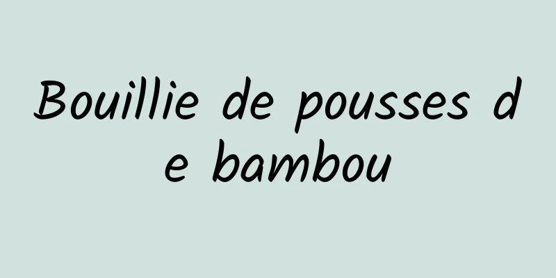 Bouillie de pousses de bambou